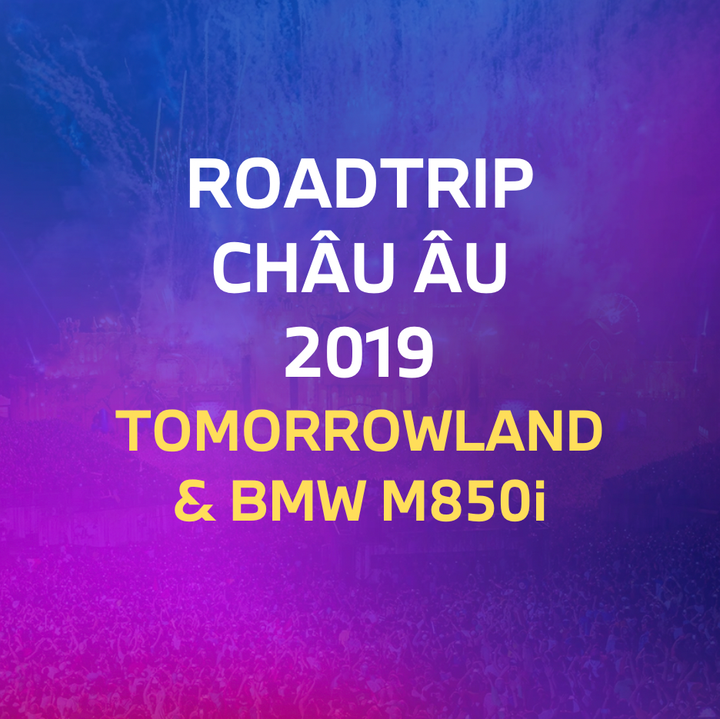 (Phần 1) Roadtrip 2,000km Châu Âu cùng BMW M850i Convertible, TomorrowLand & Test thử BMW M5 F90