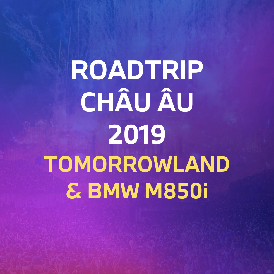 (Phần 2) Roadtrip 2,000km Châu Âu cùng BMW M850i Convertible, TomorrowLand & Test thử BMW M5 F90